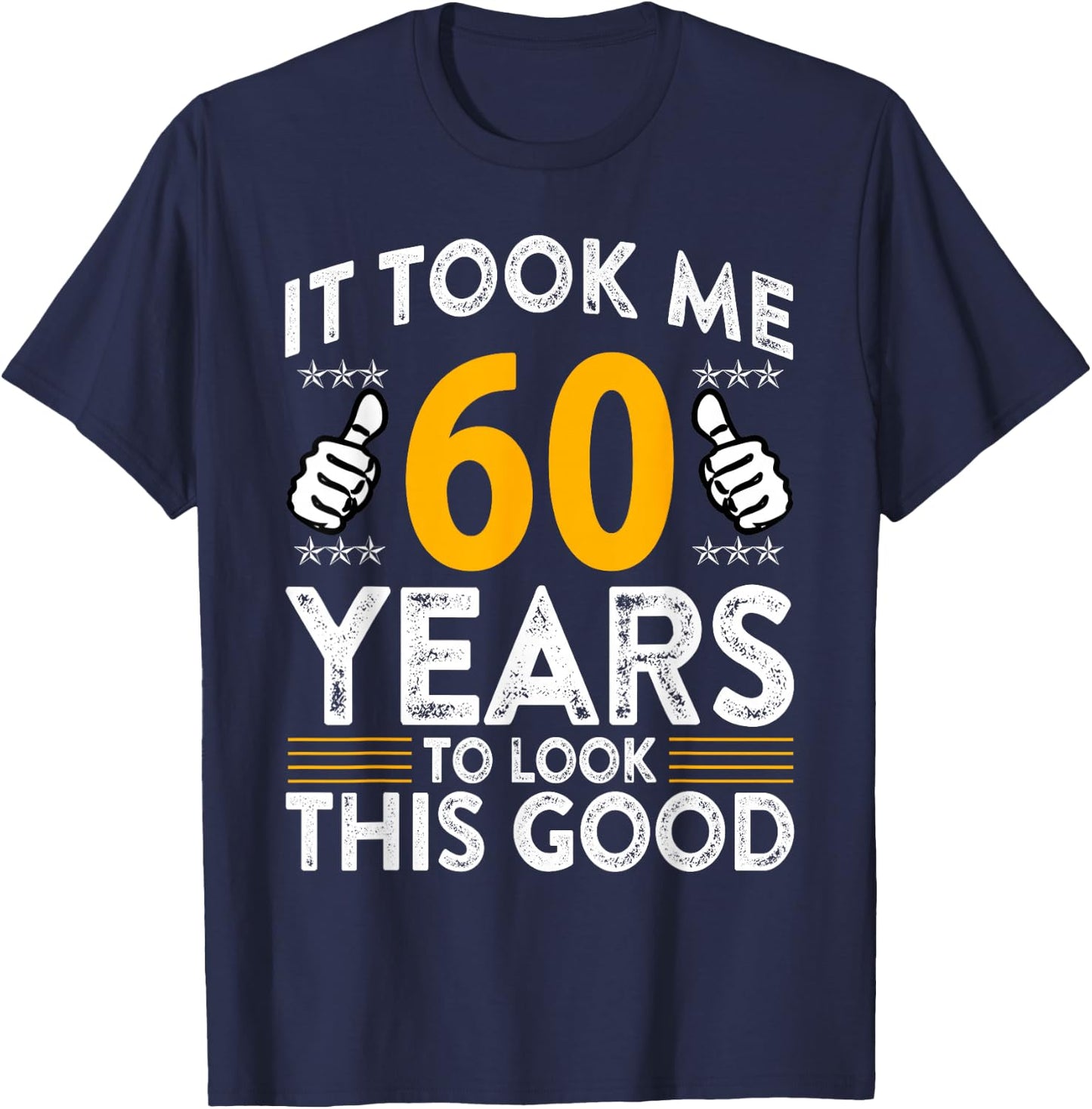 60th Birthday It Took Me 60 Years Good Funny 60 Year Old T-Shirt - T-Shirt | Navy