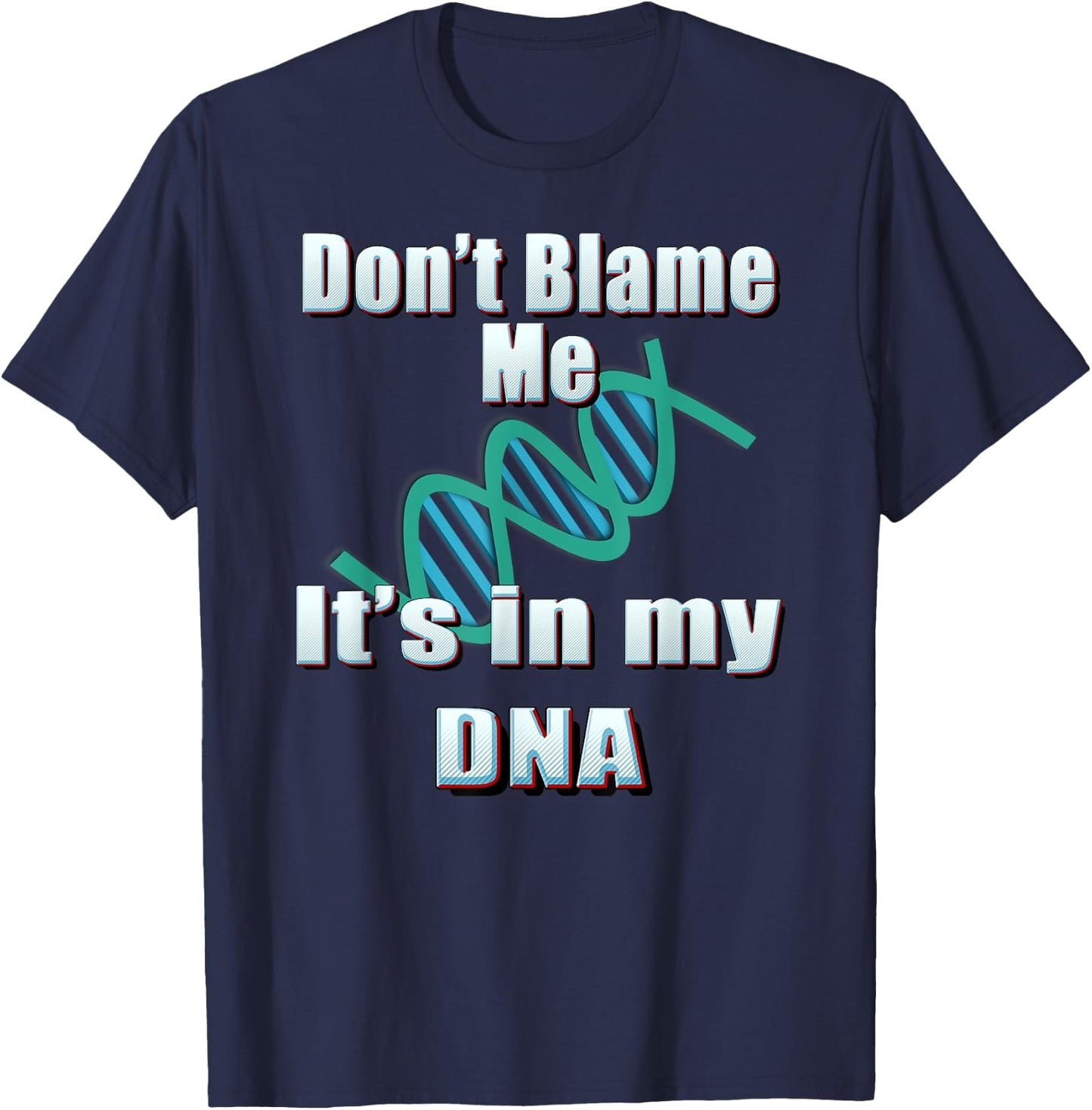 DNA Shirt, Don't Blame Me, It's in my DNA, Funny T Shirt T-Shirt - T-Shirt | Navy