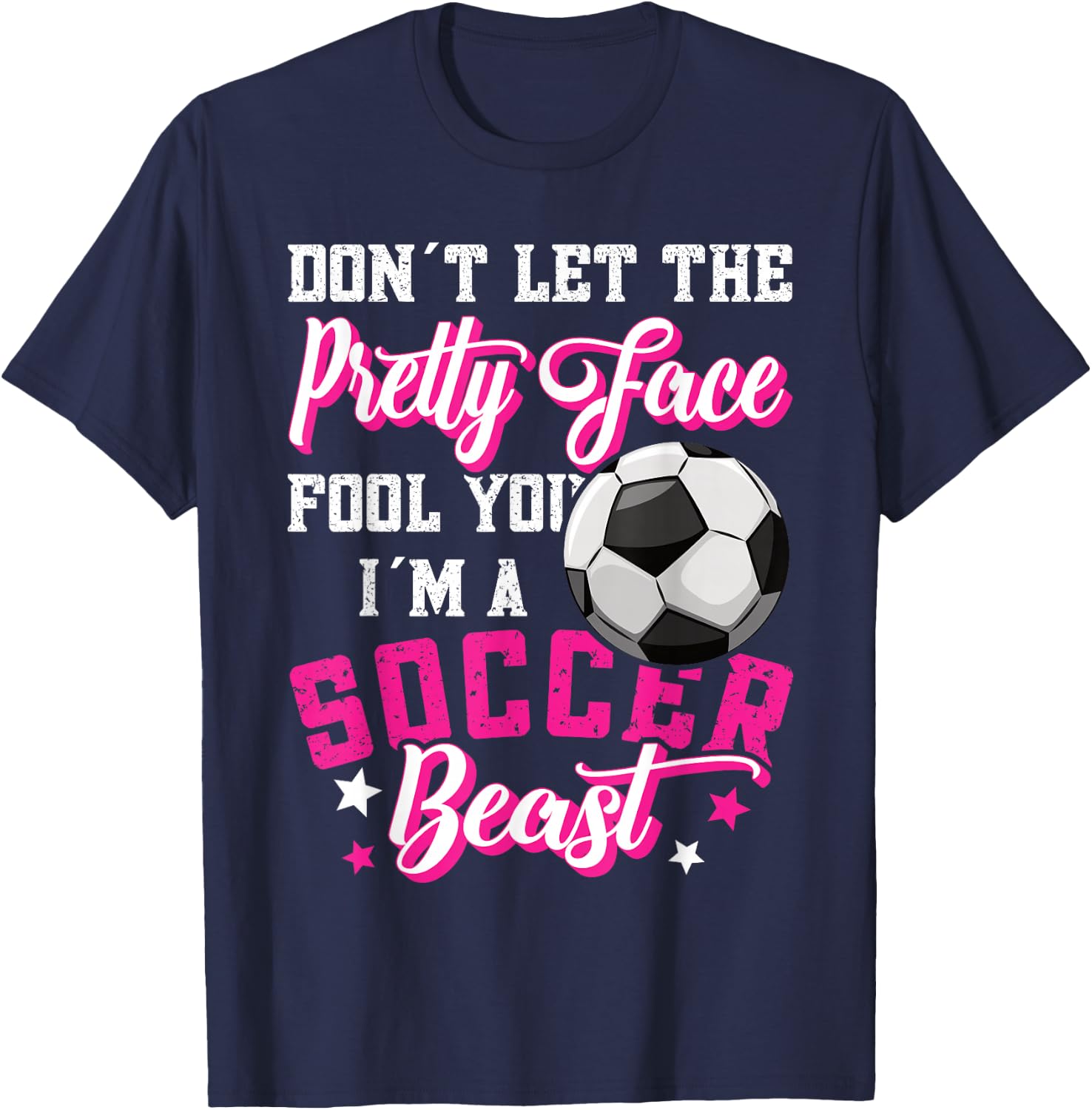 Don't Let The Pretty Face Fool You Women Girls Soccer T-Shirt - T-Shirt | Navy