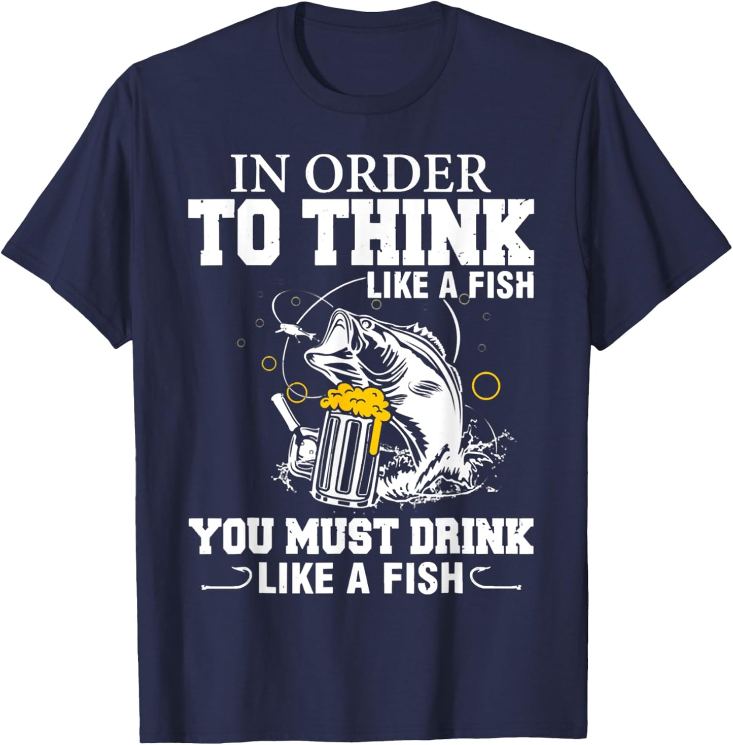 In Order To Thinks Like A Fishing You Must Drink T-Shirt - T-Shirt | Navy