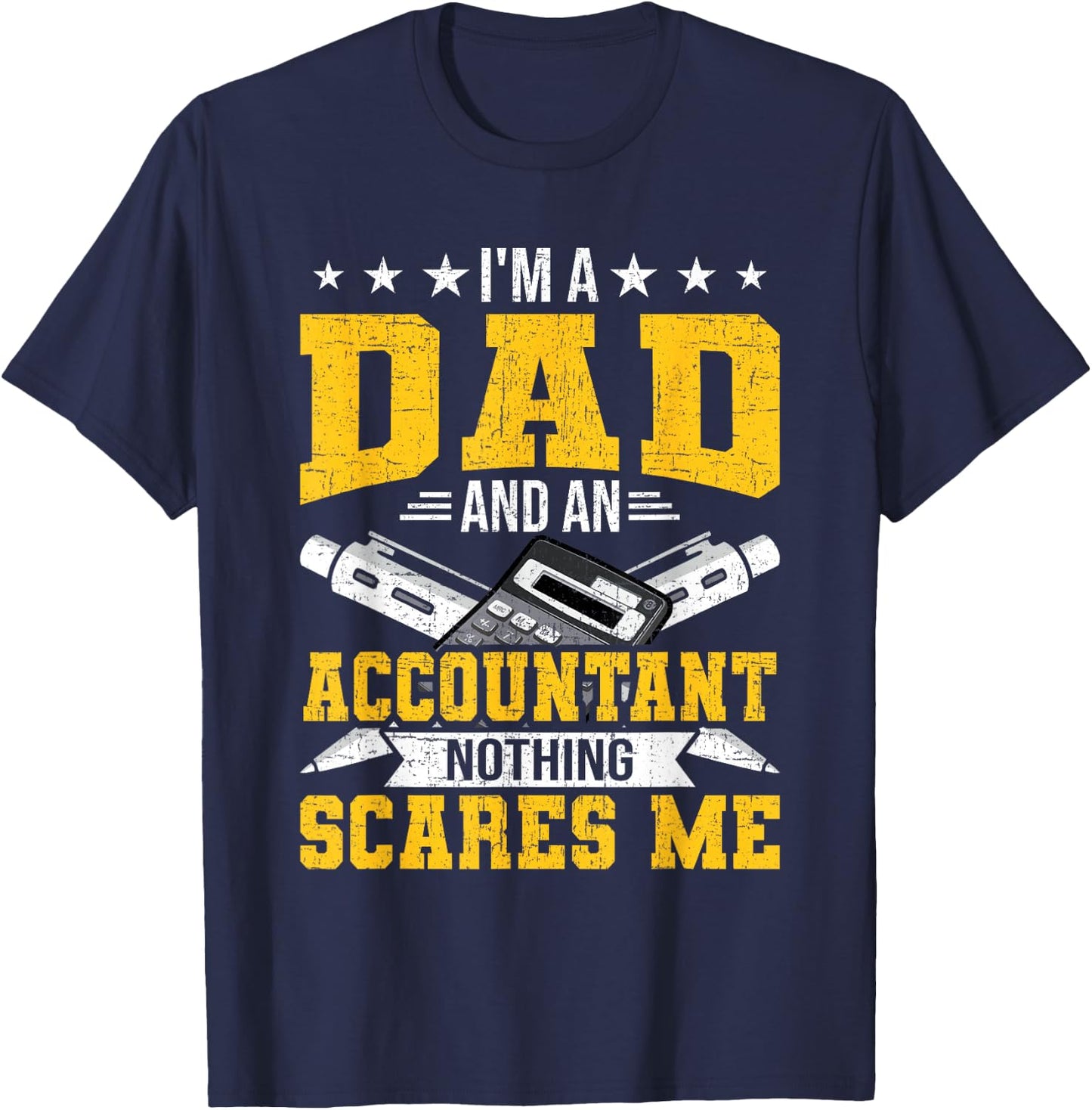I'm Dad And An Accountant Nothing Scares Me CPA Accountants T-Shirt - T-Shirt | Navy