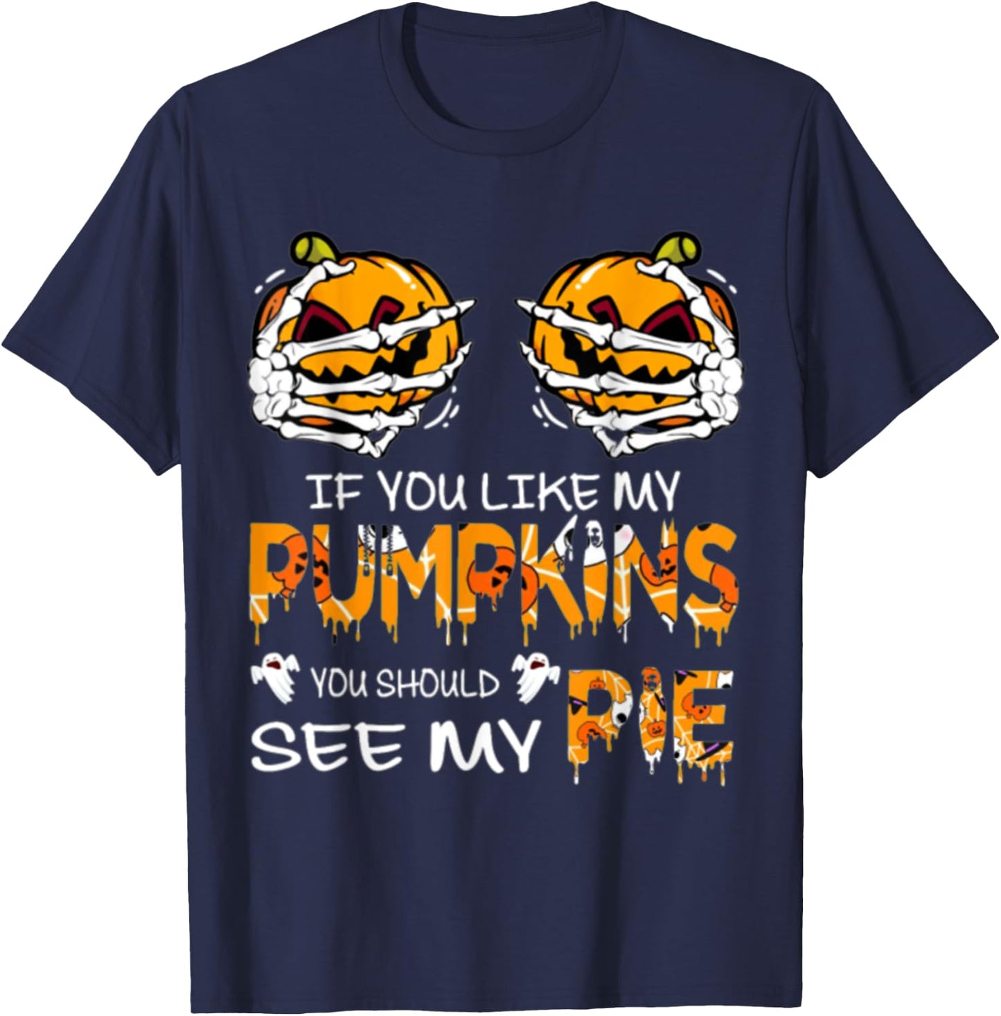 If You Like My Pumpkins You Should See My Pie Halloween T-Shirt - T-Shirt | Navy