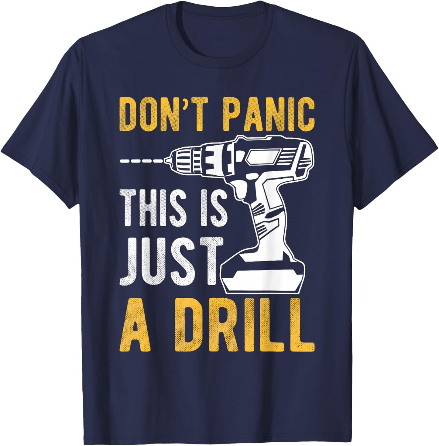 Don't Panic This is Just a Drill Funny T-Shirt - T-Shirt | Navy