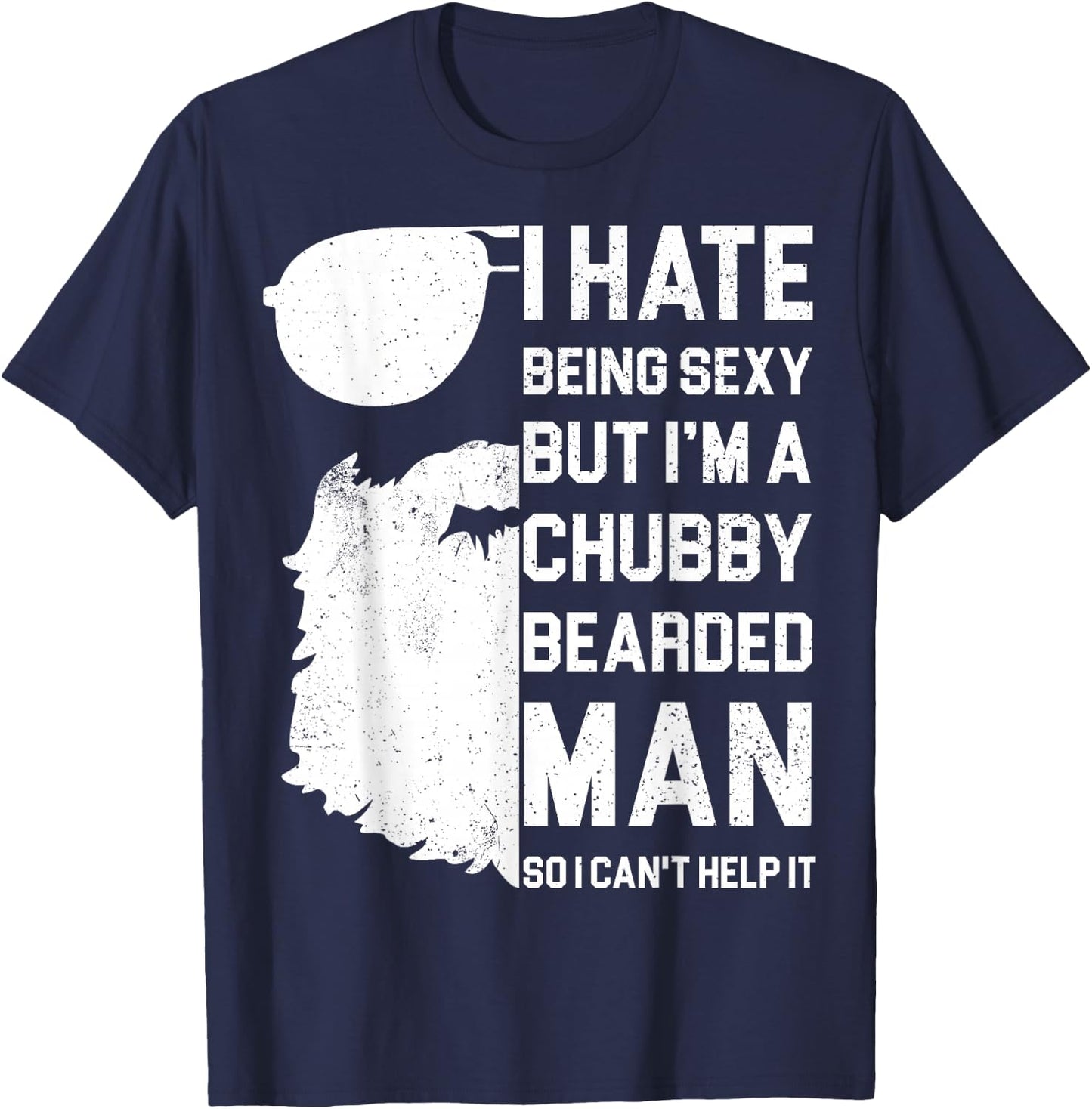 I Hate Being Sexy But I'm A Chubby Bearded Man Shirt - Gift T-Shirt - T-Shirt | Navy