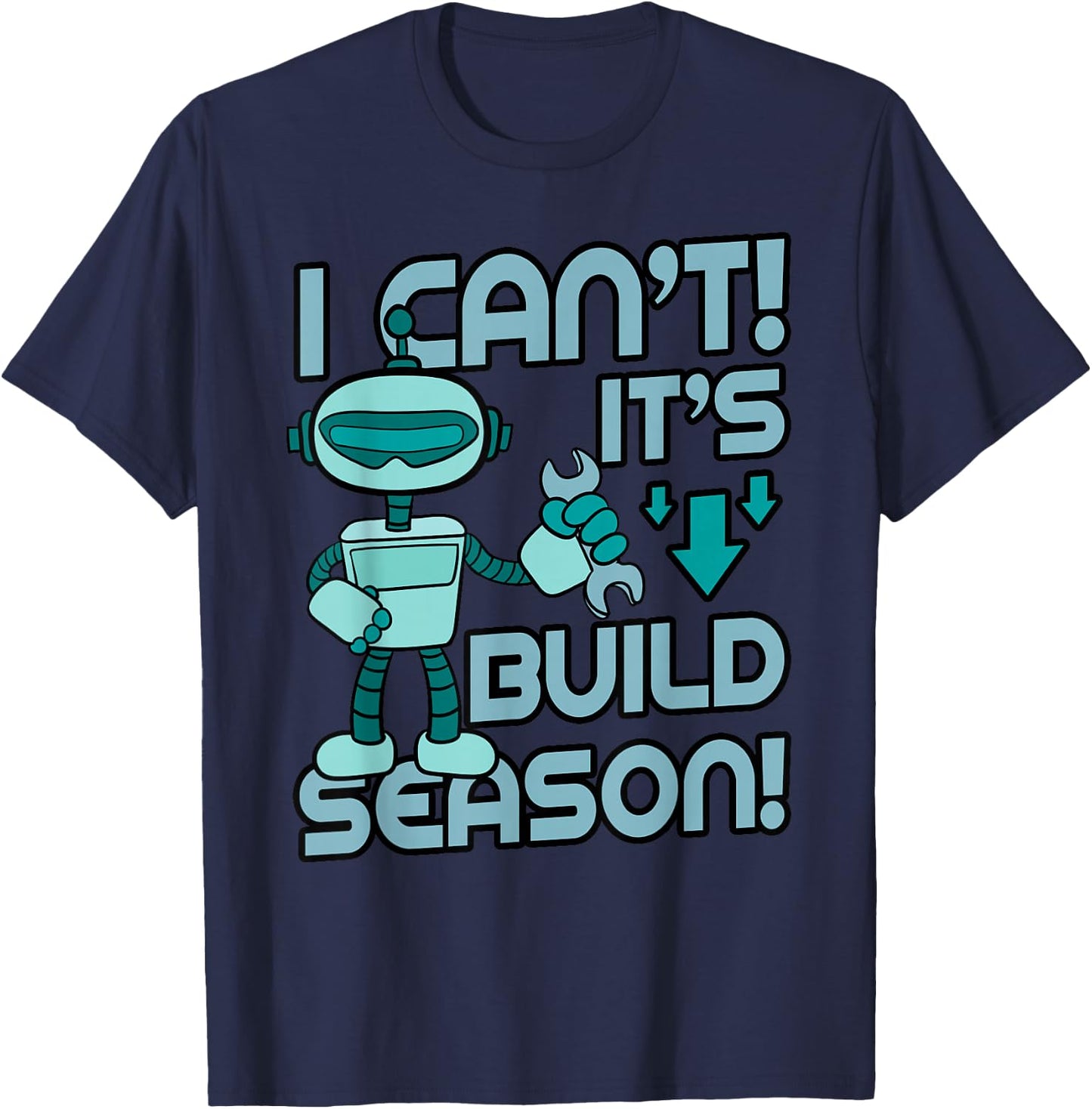 Build Season Shirt Robotic Engineers Robots Cyborg Gift T-Shirt - T-Shirt | Navy