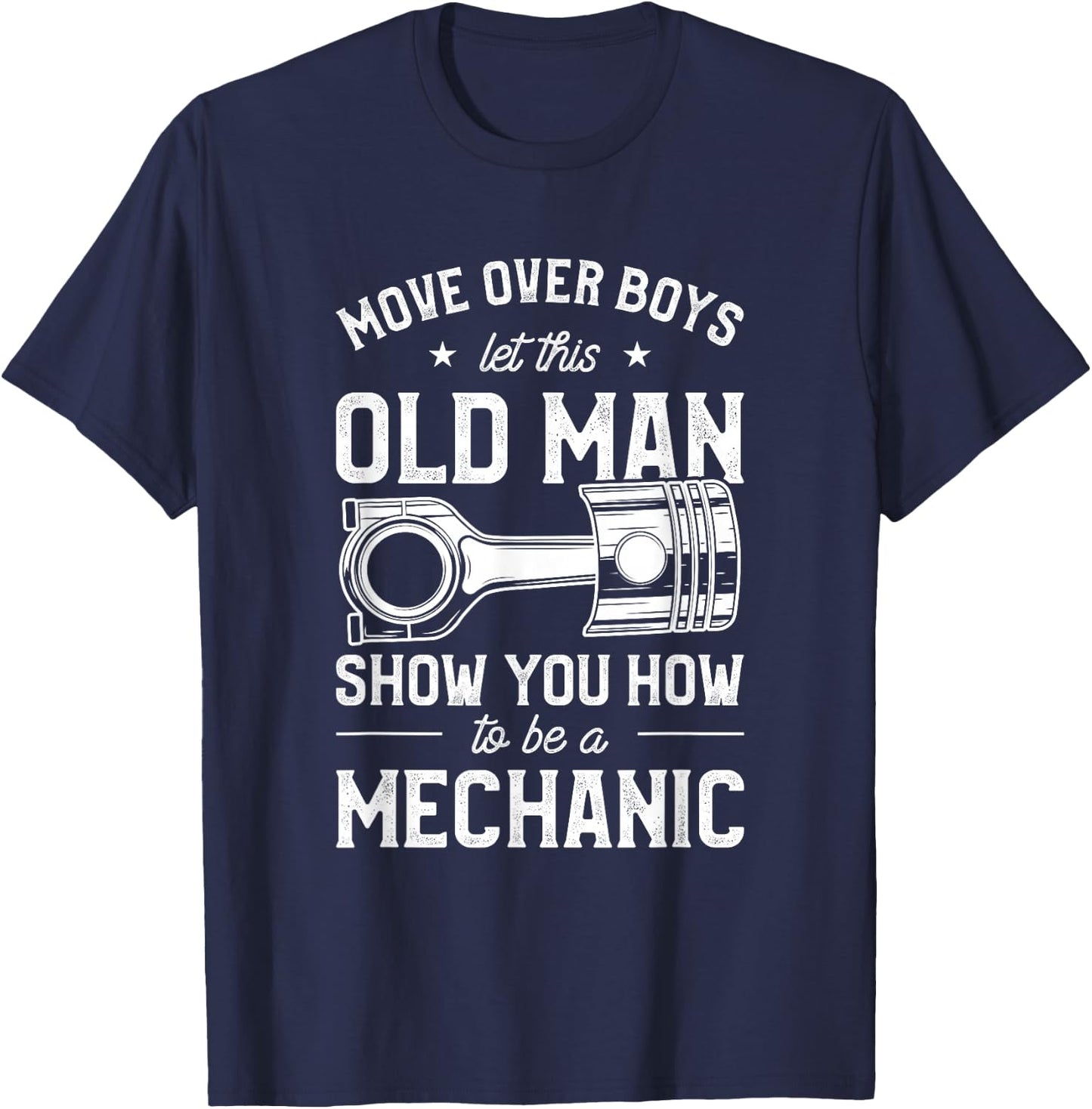 Move Over Boys Let This Old Man Show You How To Be Mechanic T-Shirt - T-Shirt | Navy