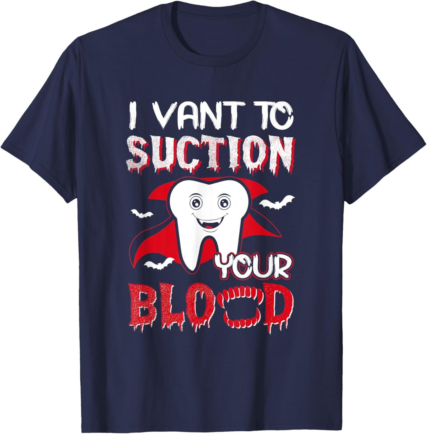 I Vant To Suction Your Blood Dental Dentist Funny Halloween T-Shirt - T-Shirt | Navy