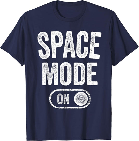 Space Mode On Funny Astronaut Gift Scientist Lover Engineer T-Shirt - T-Shirt | Navy