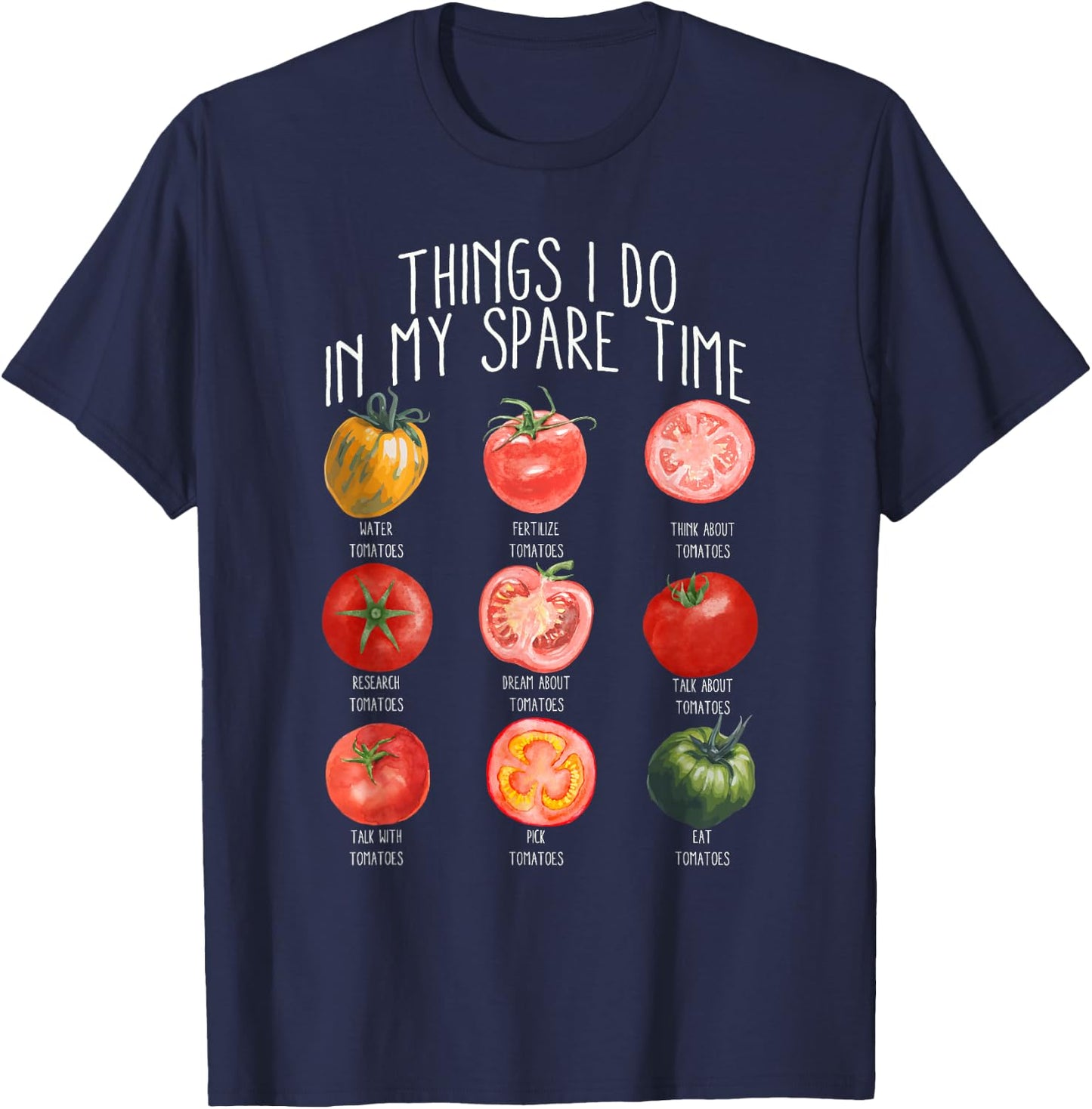 Things I Do In My Spare Time Tomatoes Gardening Plant Lover T-Shirt - T-Shirt | Navy