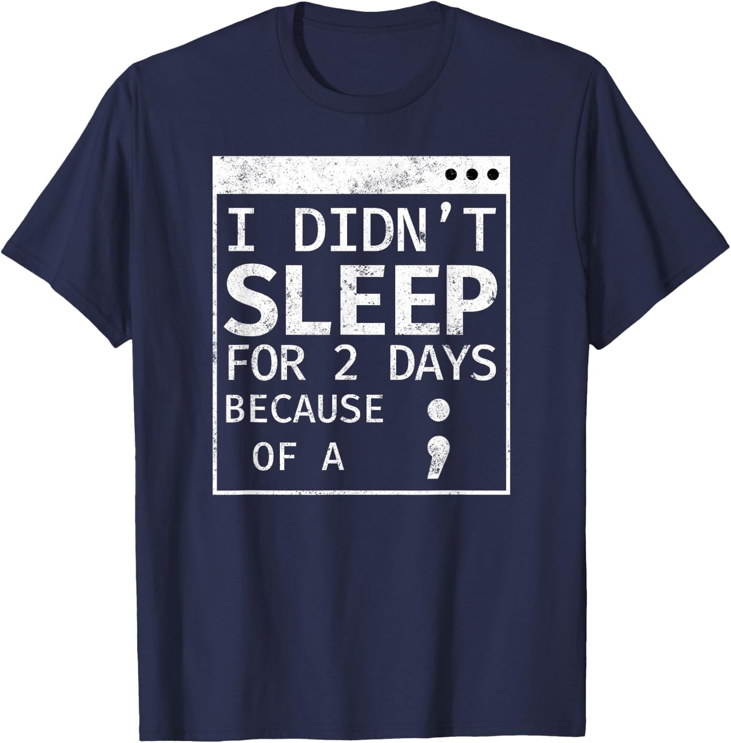 Programmer Coding Didn't Sleep For 2 Days Because Semicolon T-Shirt - T-Shirt | Navy