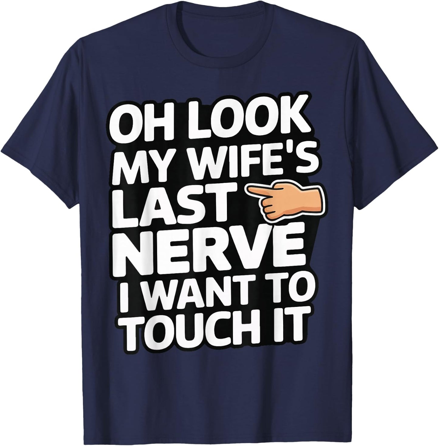 Oh Look My Wife's Last Nerve I Want To Touch It T-Shirt - T-Shirt | Navy