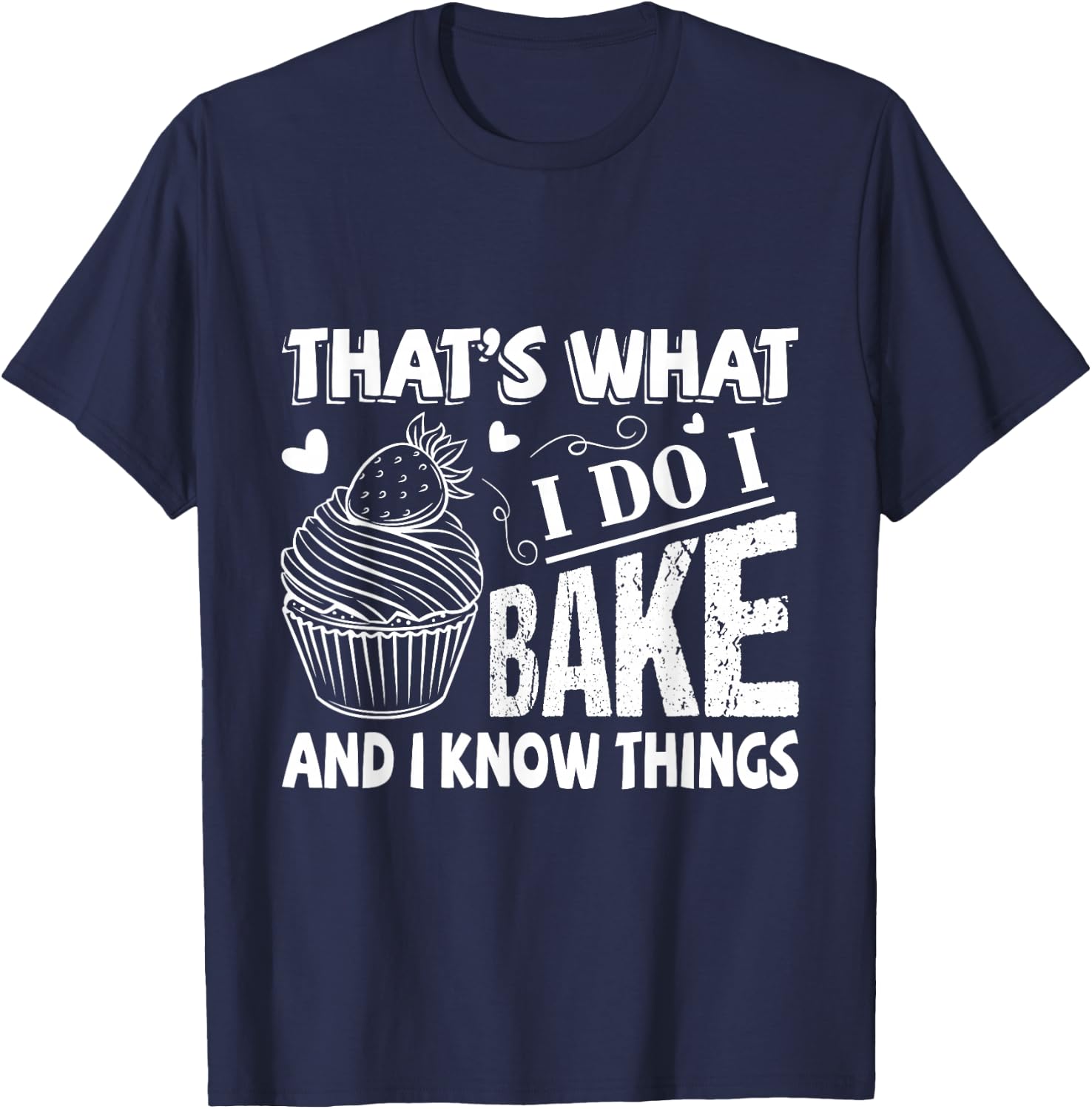 That's What I Do I Bake And Know Things Funny Baker Gift T-Shirt - T-Shirt | Navy