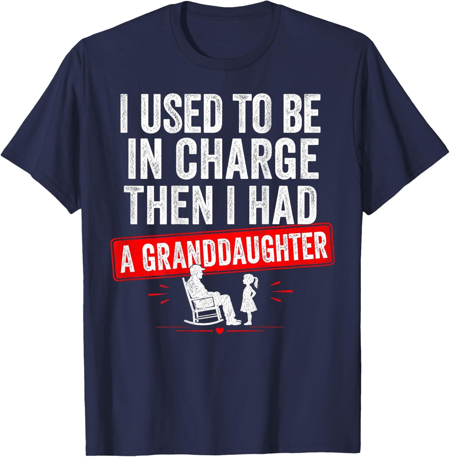 I Used to Be in Charge Then I Had A Granddaughter Family T-Shirt - T-Shirt | Navy