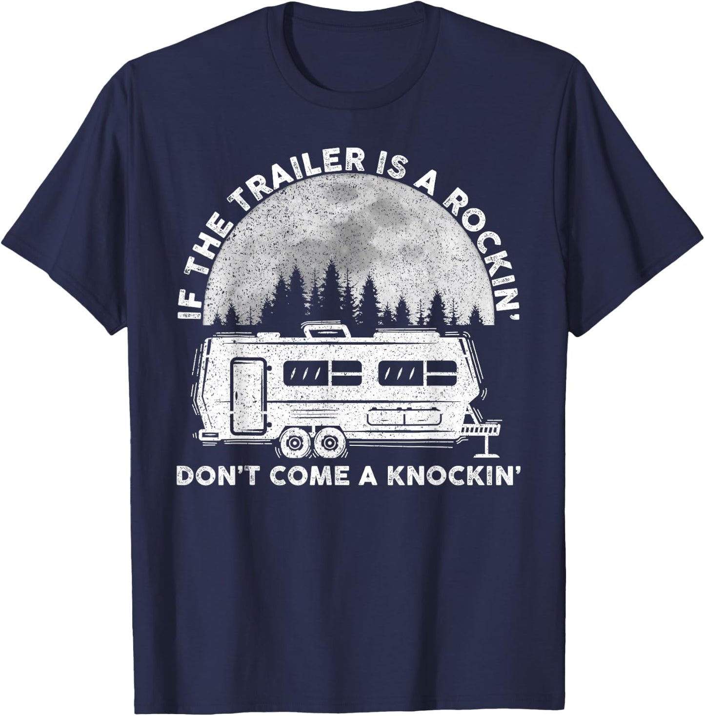 Camping Funny If The Trailer Is Rocking Don't Come Knocking T-Shirt - T-Shirt | Navy