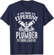 Expensive Hiring A Good Plumber Funny Plumbing Hourly Rate Small T-Shirt - T-Shirt | Navy