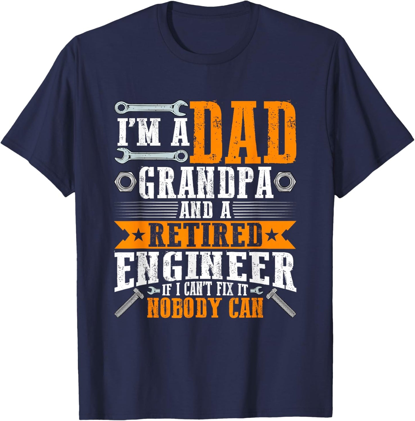 I'm a Dad Grandpa and Retired Engineer Funny Retirement T-Shirt - T-Shirt | Navy