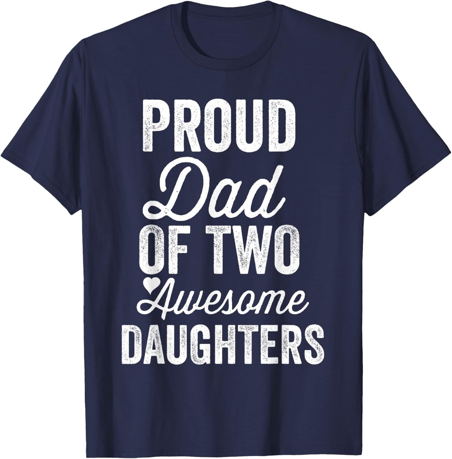 Proud DAD of Two Awesome Daughters Funny Father's Day Joke T-Shirt - T-Shirt | Navy