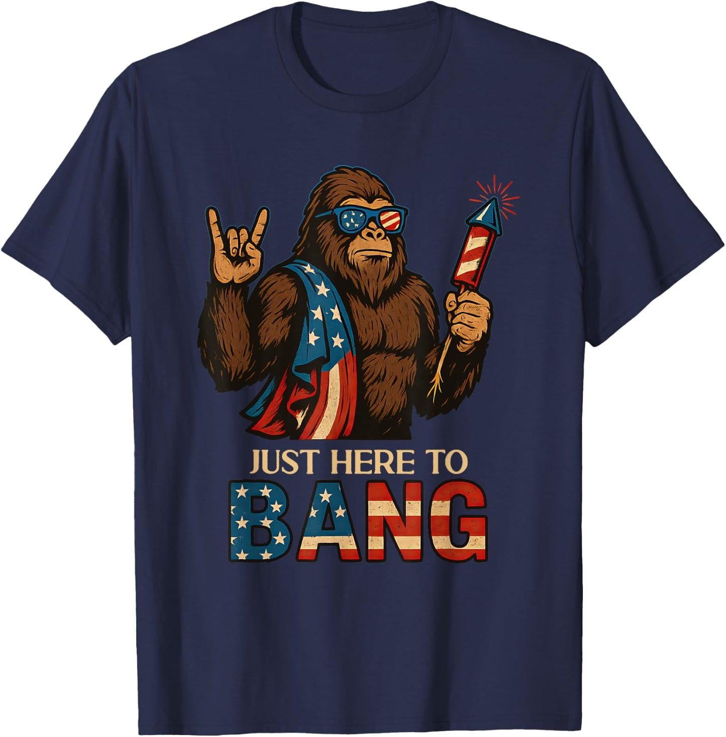 Just Here To Bang Bigfoot 4th Of July USA Flag Men Women T-Shirt - T-Shirt | Navy
