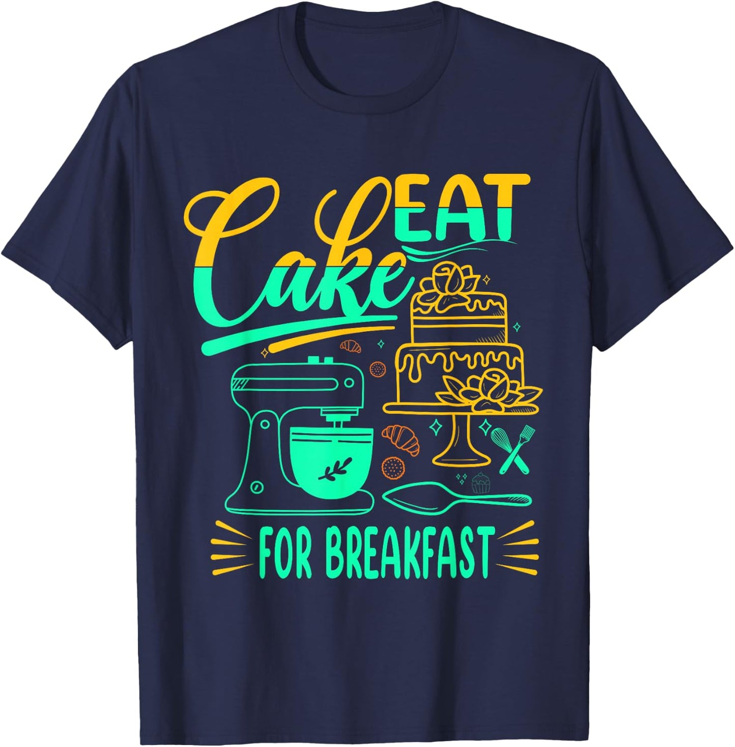 Eat Cake For Breakfast For Baker Or Baking Fans T-Shirt - T-Shirt | Navy