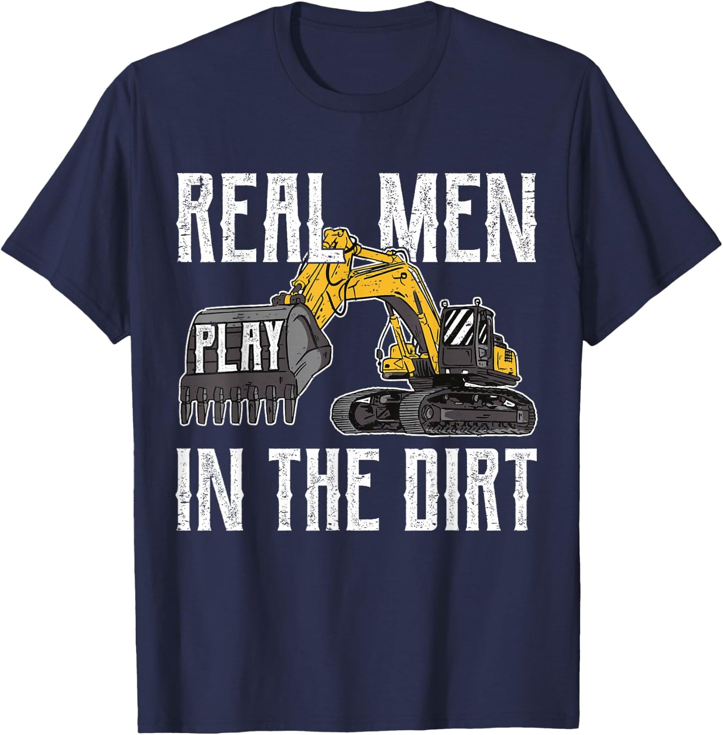 Excavator Operator - Real Men Play In The Dirt - Digger T-Shirt - T-Shirt | Navy