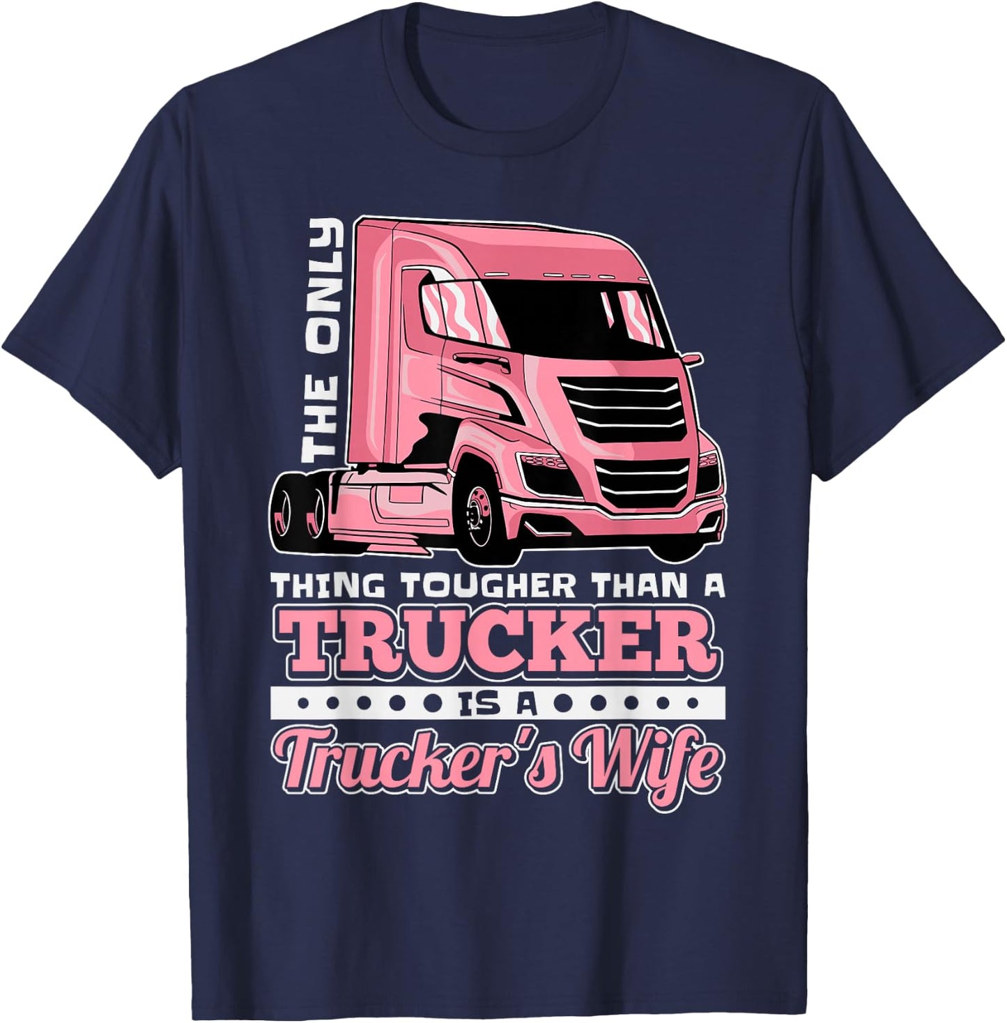 The Only Thing Tougher Then A Trucker Is A Trucker's Wife T-Shirt - T-Shirt | Navy
