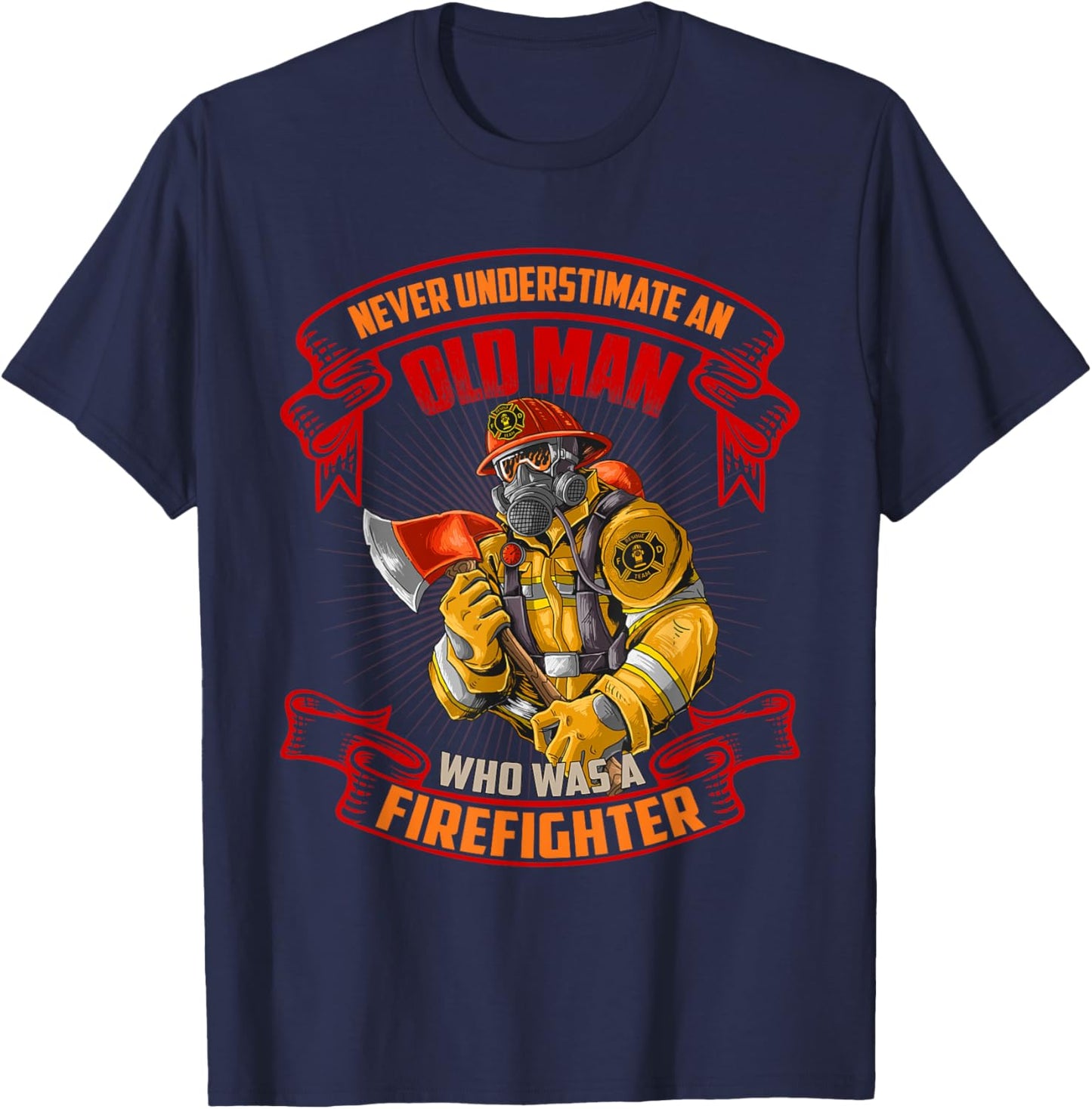 Never Underestimate An Old Man Who Was A Firefighter Gift T-Shirt - T-Shirt | Navy