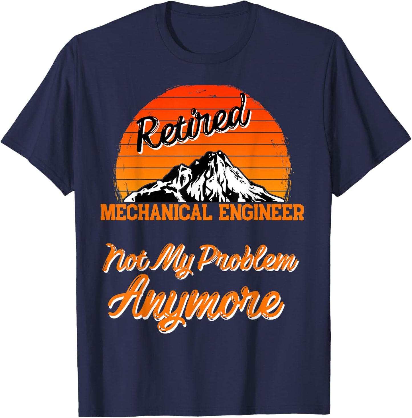 Retired Mechanical Engineer Not My Problem Retirement Gift T-Shirt - T-Shirt | Navy