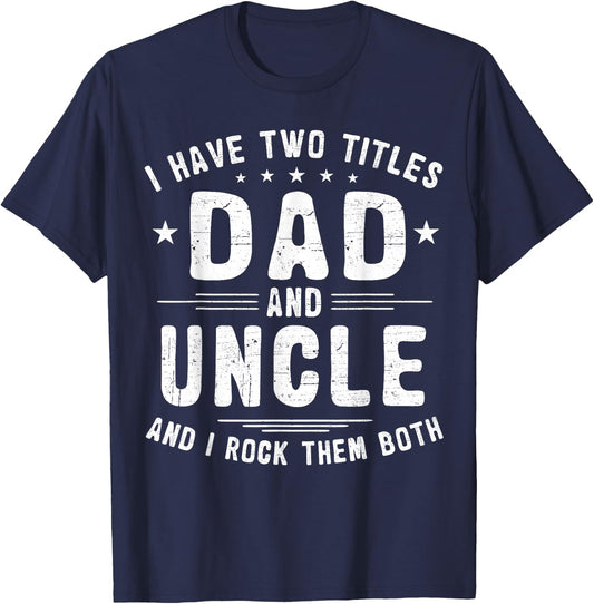 I Have Two Titles Dad And Uncle And I Rock Them Both T-Shirt - T-Shirt | Navy