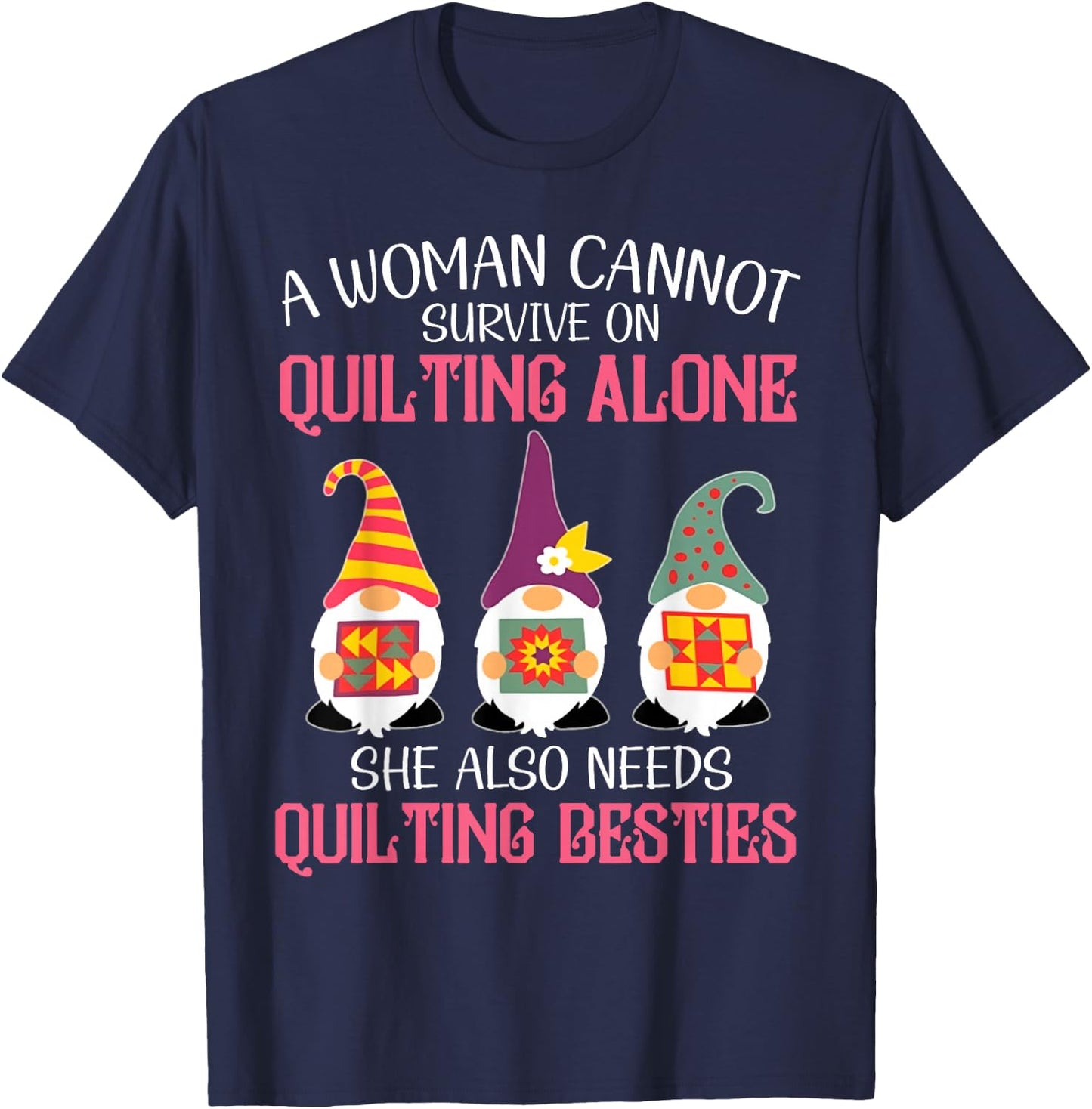 Funny Gnomes Beast A Woman Cannot Survive On Quilting Alone T-Shirt - T-Shirt | Navy