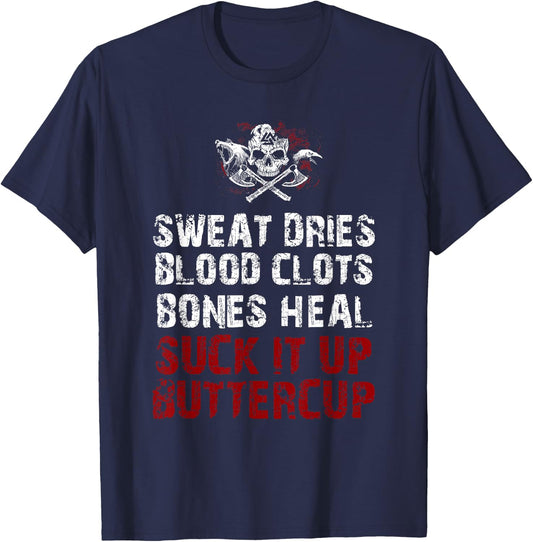 Sweat dries blood clots bones heal suck it up buttercup T-Shirt - T-Shirt | Navy