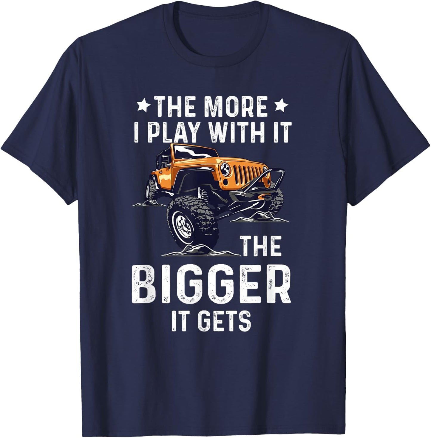 The More I Play With It The Bigger It Gets Truck Quote T-Shirt - T-Shirt | Navy