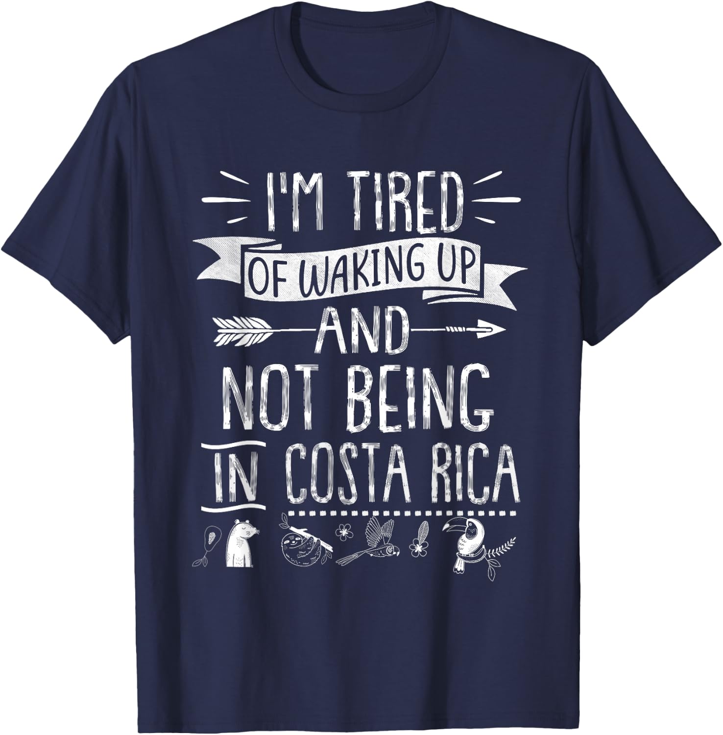 I’m Tired of Waking Up and Not Being In Costa Rica T-Shirt - T-Shirt | Navy