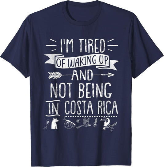 I’m Tired of Waking Up and Not Being In Costa Rica T-Shirt - T-Shirt | Navy