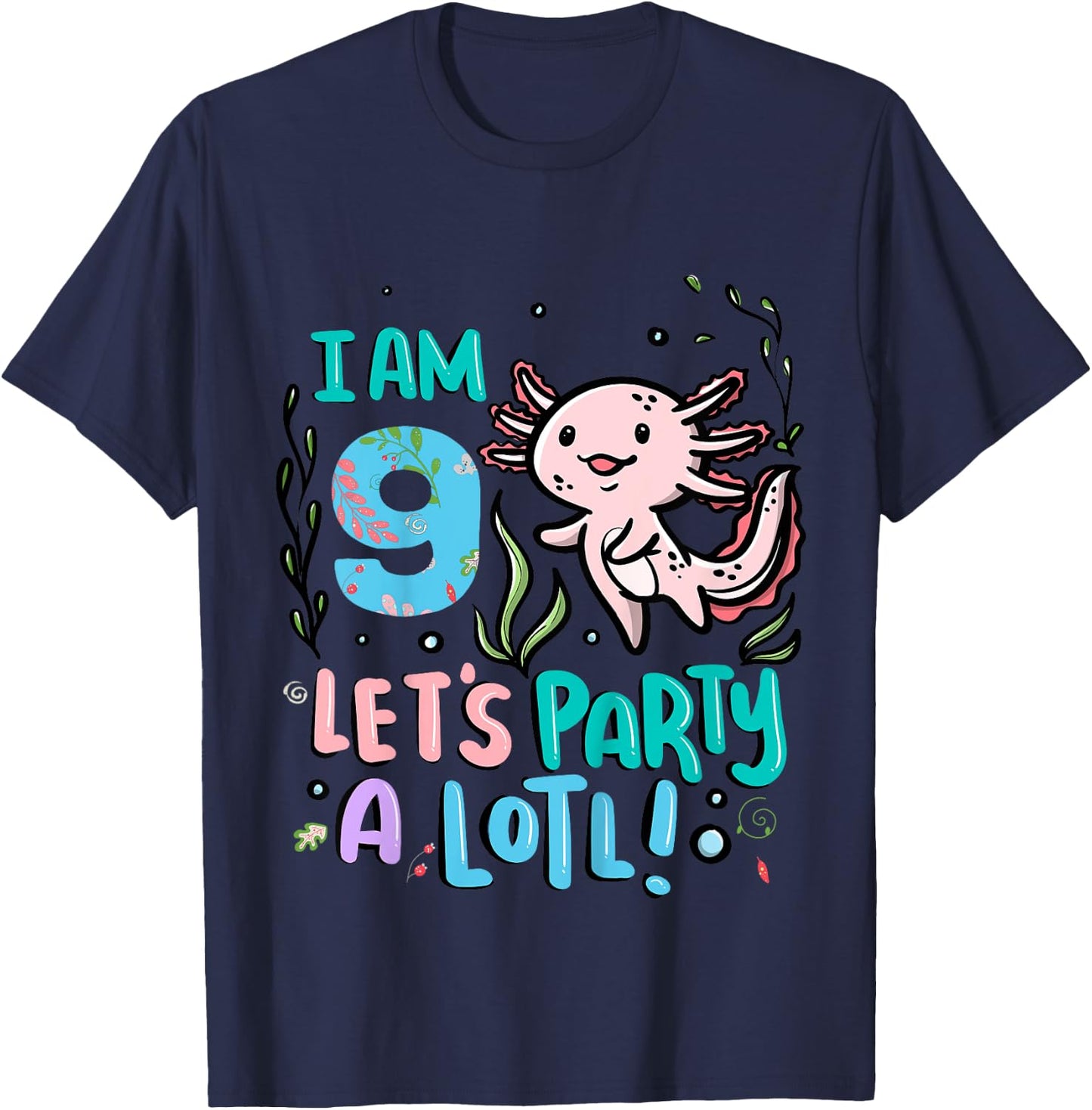 9th Birthday Axolotl - I Am 9 Let's Party A Lotl T-Shirt - T-Shirt | Navy