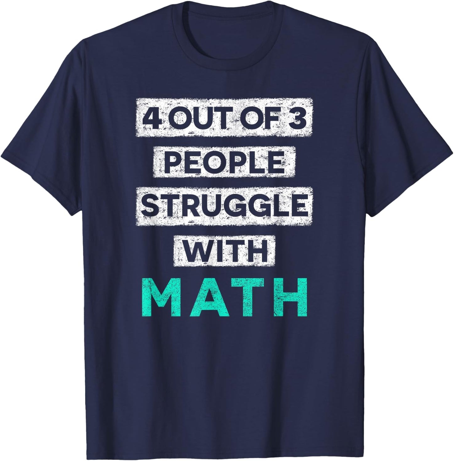 4 Out Of 3 People Struggle With Math Funny T-Shirt - T-Shirt | Navy
