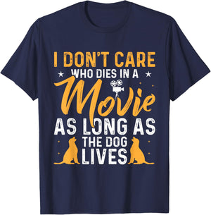 I Dont Care Who Dies In Movie As Long As the Dog Lives T-Shirt - T-Shirt | Navy