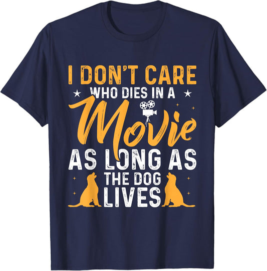 I Dont Care Who Dies In Movie As Long As the Dog Lives T-Shirt - T-Shirt | Navy