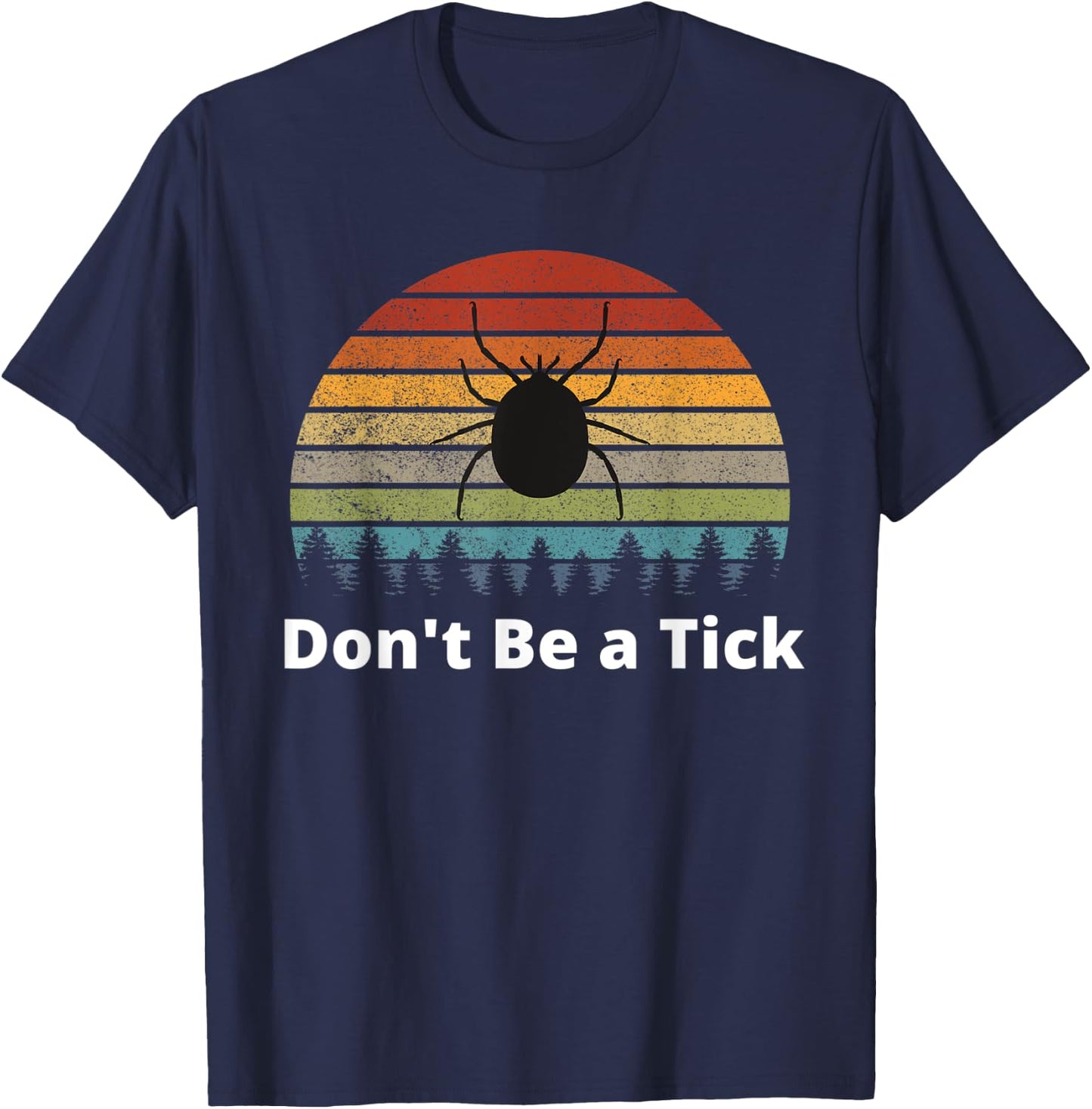 Funny Tick Season Bugs Hiking Camping Don't Be a Tick T-Shirt - T-Shirt | Navy