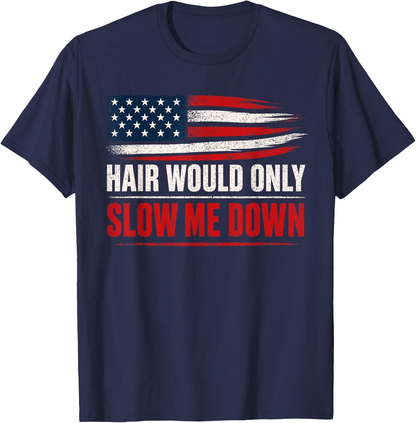 Funny Bald Head Humor USA Flag Hair Would Only Slow Me Down T-Shirt - T-Shirt | Navy