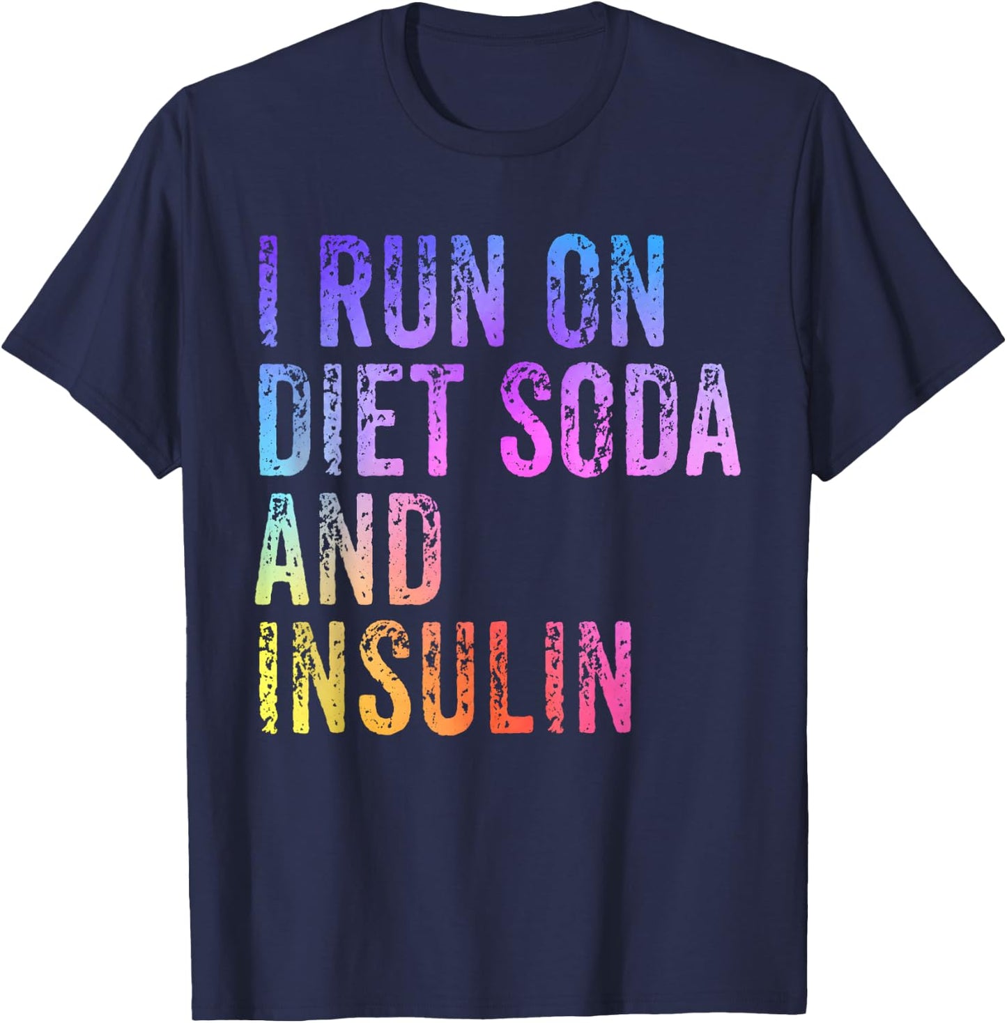 I Run On Diet Soda and Insulin Funny Diabetic T-Shirt - T-Shirt | Navy