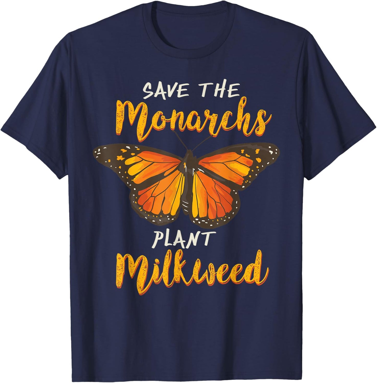 Save The Monarchs Plant More Milkweed Butterfly Gift T-Shirt - T-Shirt | Navy