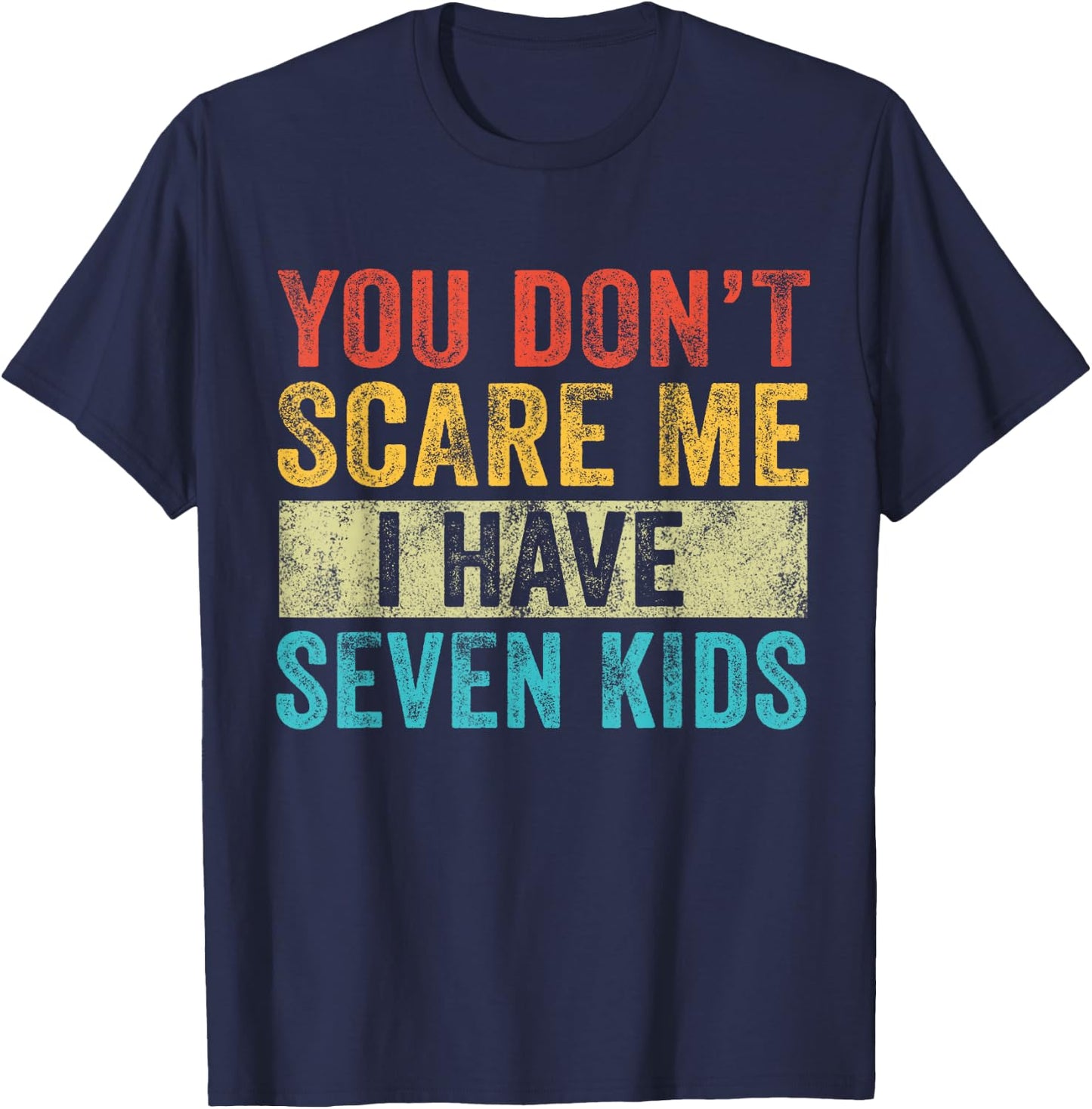 You Don't Scare Me I Have Seven Kids Mom Dad Vintage Retro T-Shirt - T-Shirt | Navy