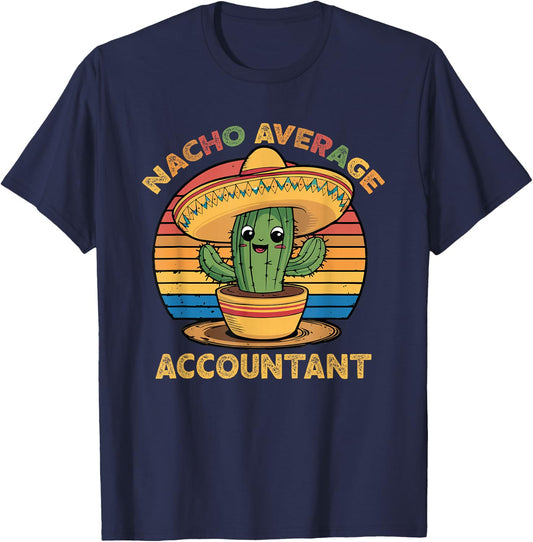 Nacho Average Accountant Cinco De Mayo Accounting CPA Funny T-Shirt - T-Shirt | Navy
