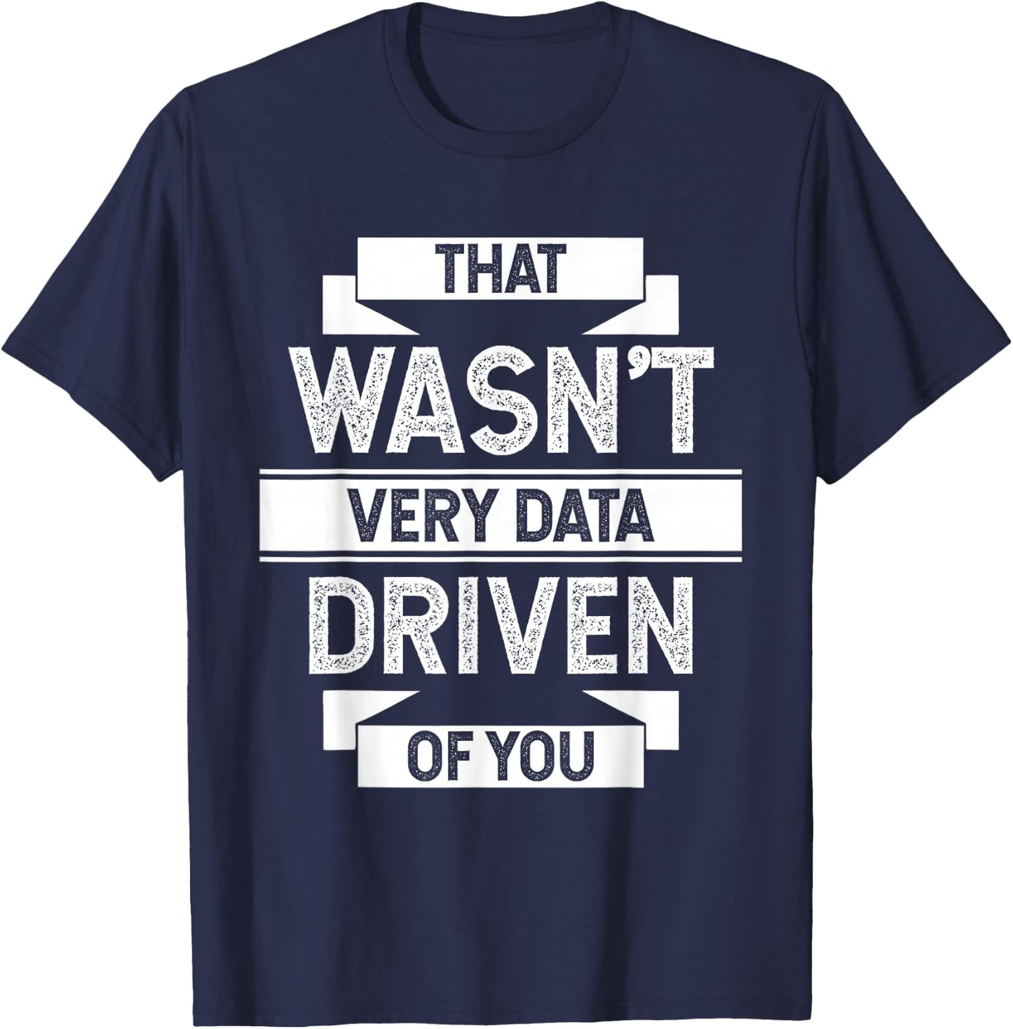 that was NOT Very Data Controlled BY You Analytics Humour T-Shirt - T-Shirt | Navy