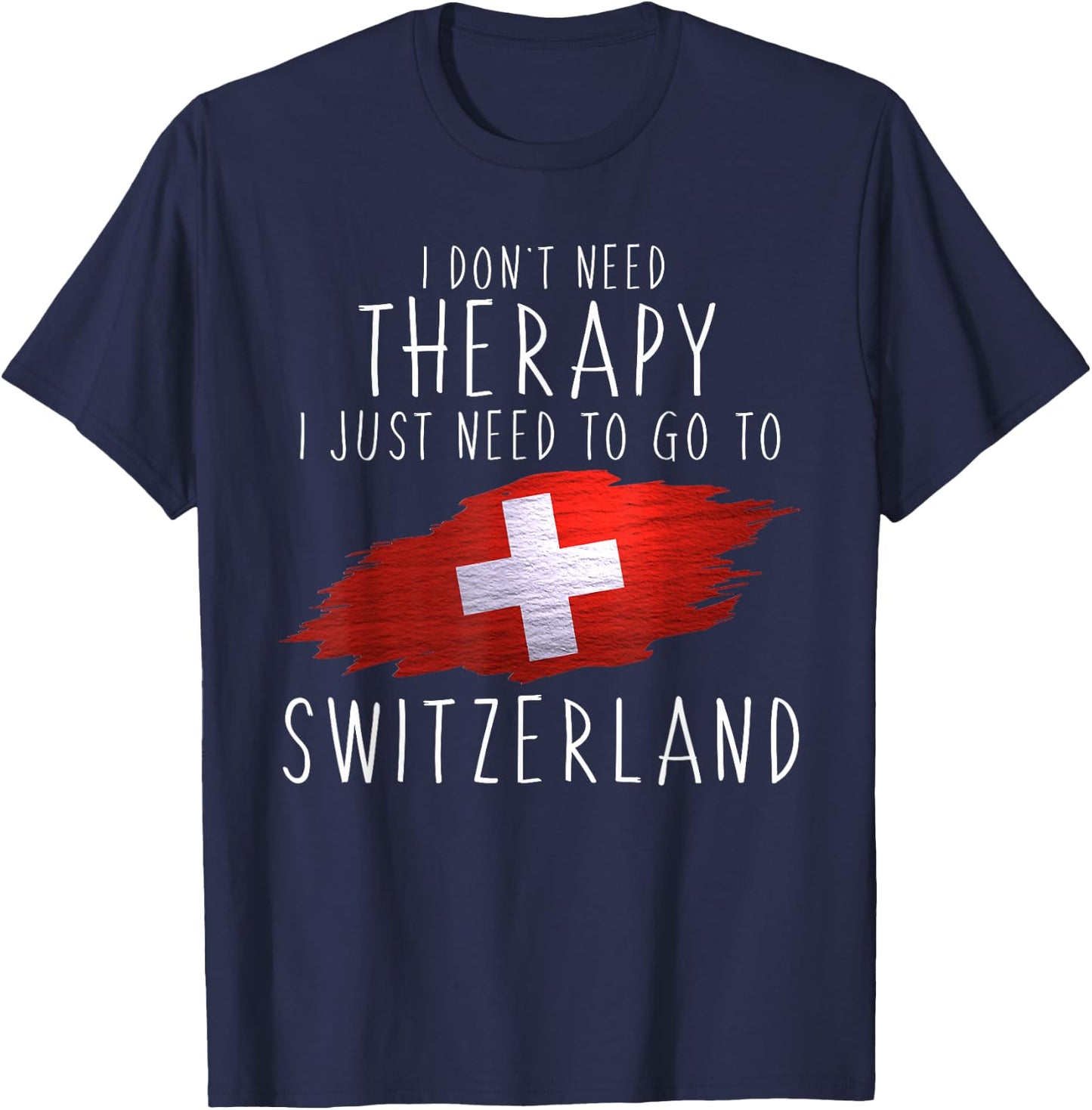 Funny Swiss Gifts Just Go to Switzerland Gifts Swiss Pride T-Shirt - T-Shirt | Navy