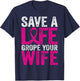 Save A Life Wife Funny Breast Cancer Awareness Shirt T-Shirt - T-Shirt | Navy