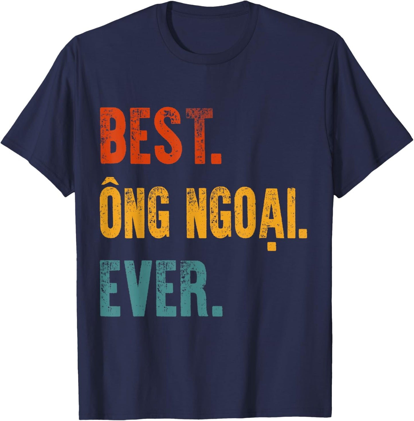 Best Ong Ngoai Ever Vietnamese Grandpa Father's Day Gift T-Shirt - T-Shirt | Navy