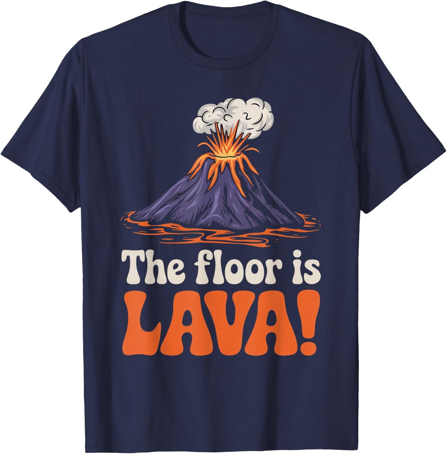Floor Is Lava Geography Volcanoes Volcanology Volcanologist T-Shirt - T-Shirt | Navy