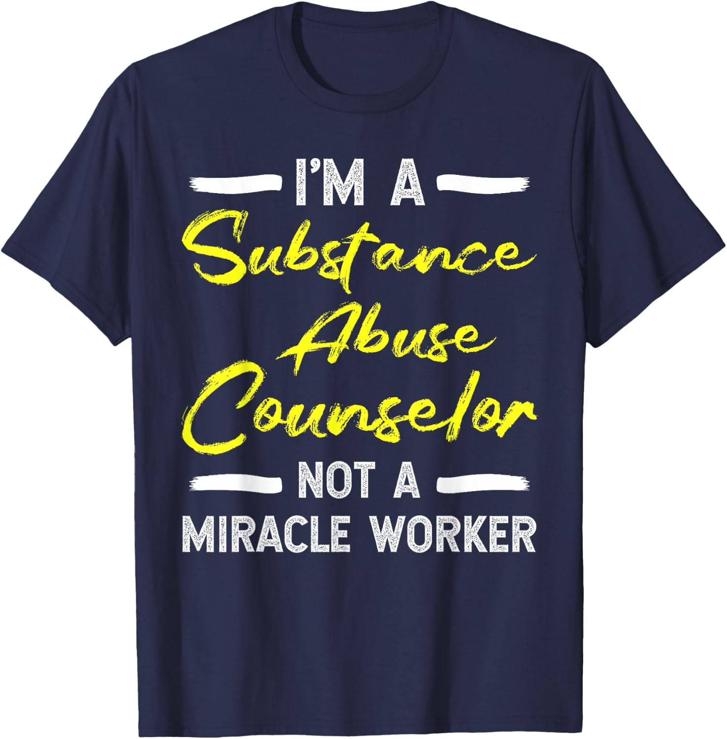 Substance Abuse Counselor - Not A Miracle Worker T-Shirt - T-Shirt | Navy