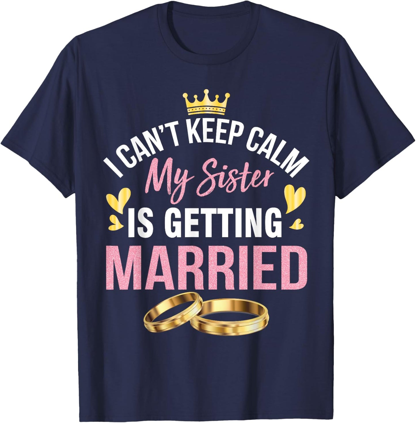 I Can't Keep Calm My Sister Is Getting Married Marry Wedding T-Shirt - T-Shirt | Navy